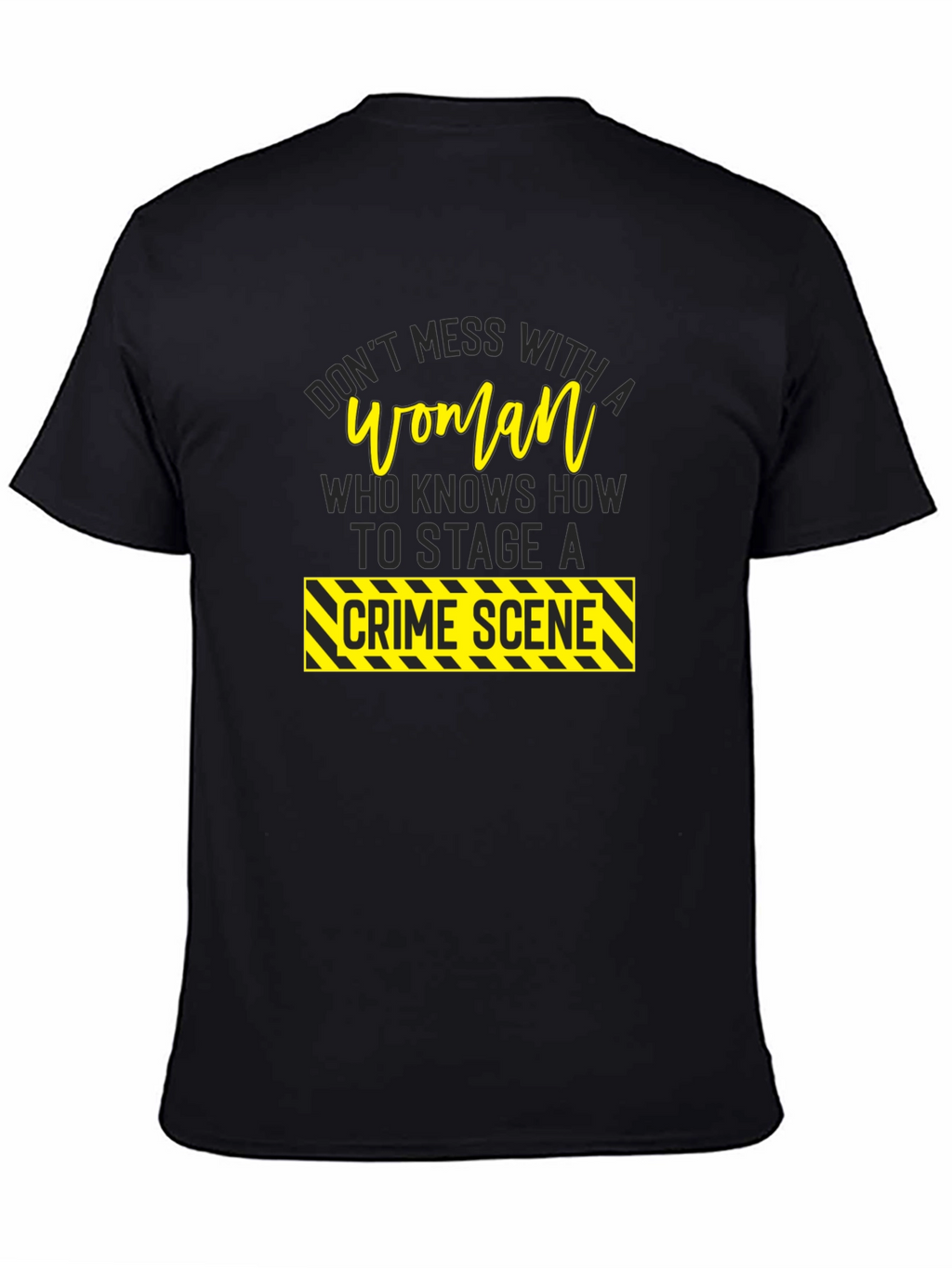 Dont Mess With A Woman Crime Scene T-Shirt