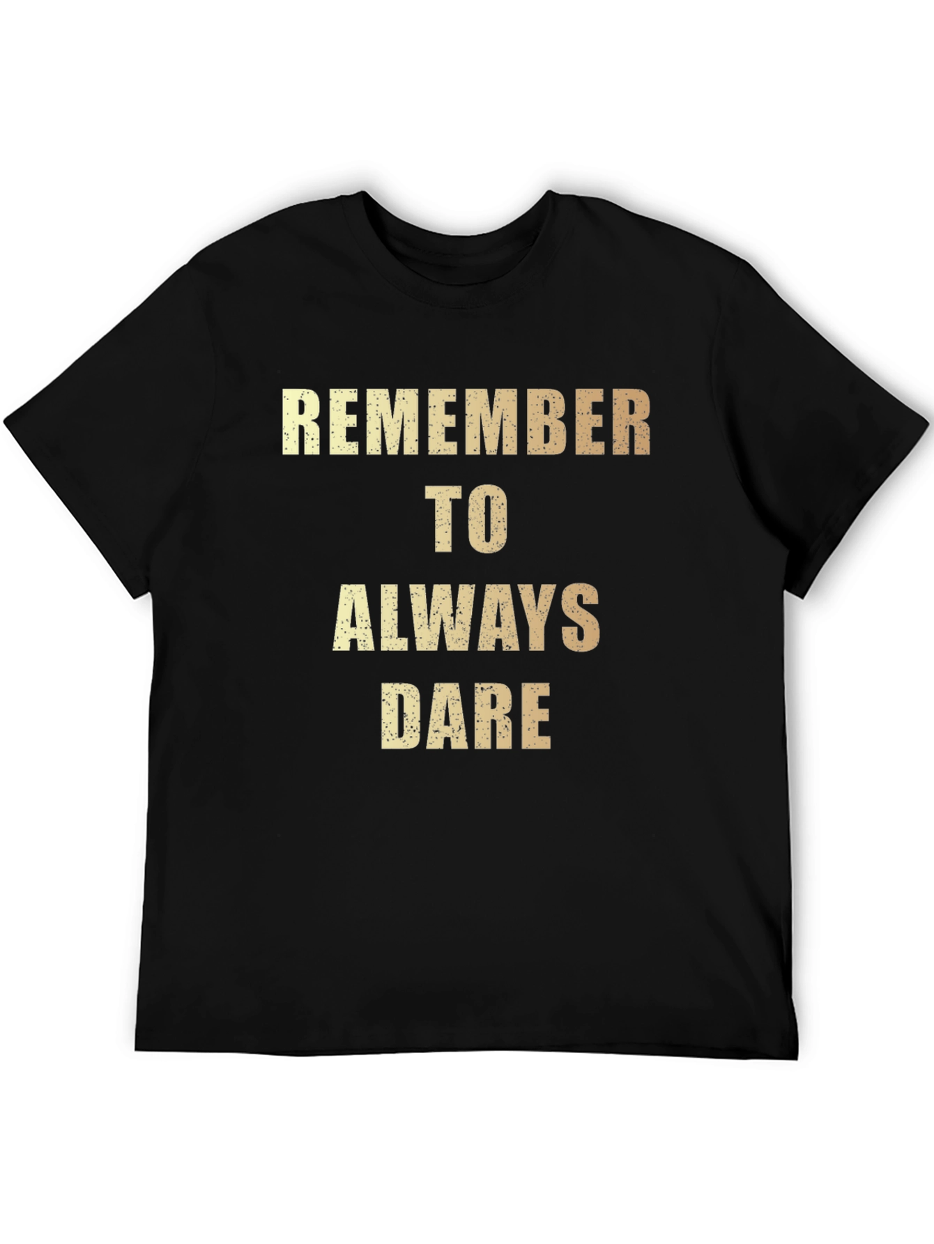 Remember to Always Dare - Graphic T-Shirt
