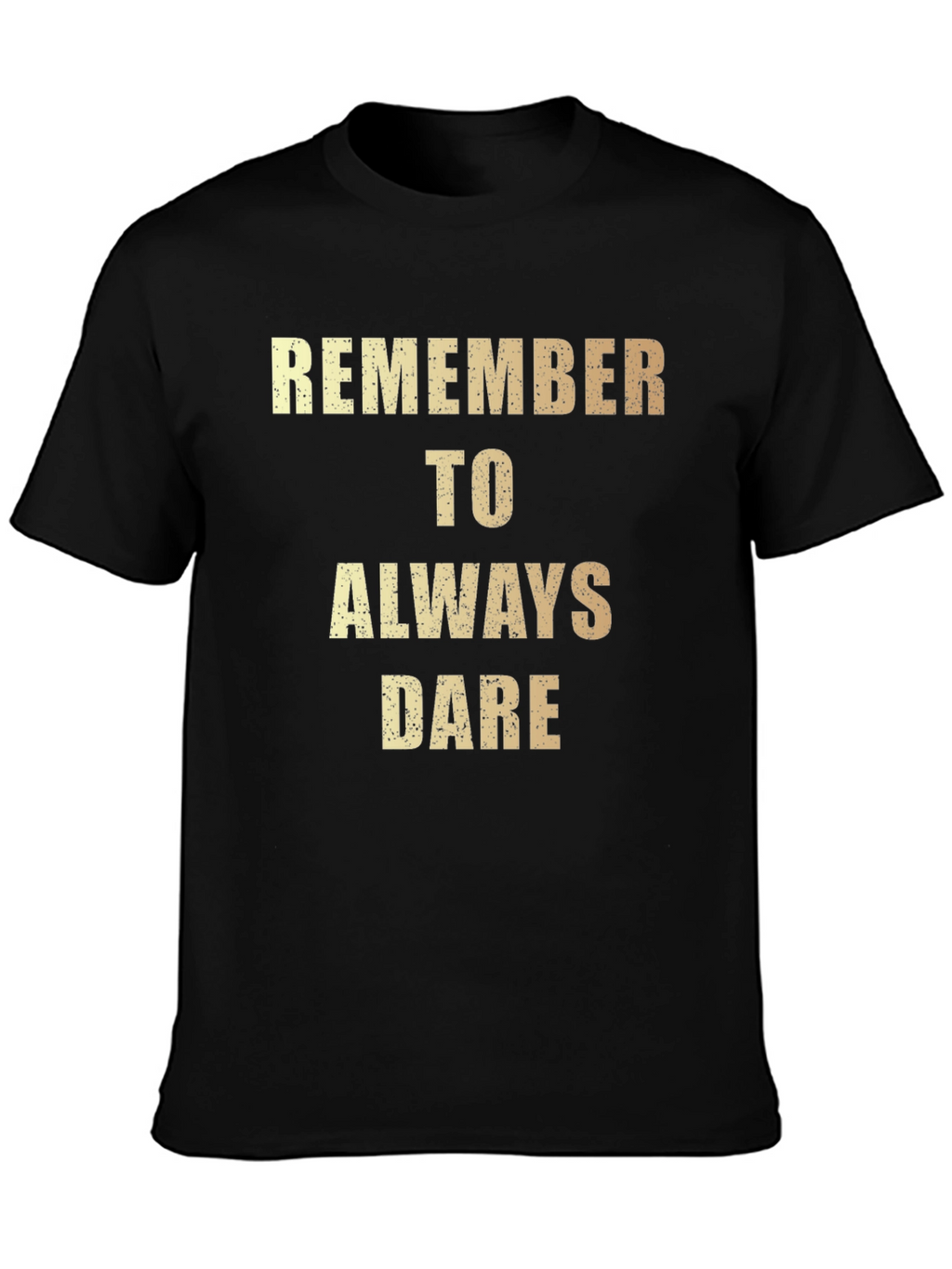 Remember to Always Dare - Graphic T-Shirt