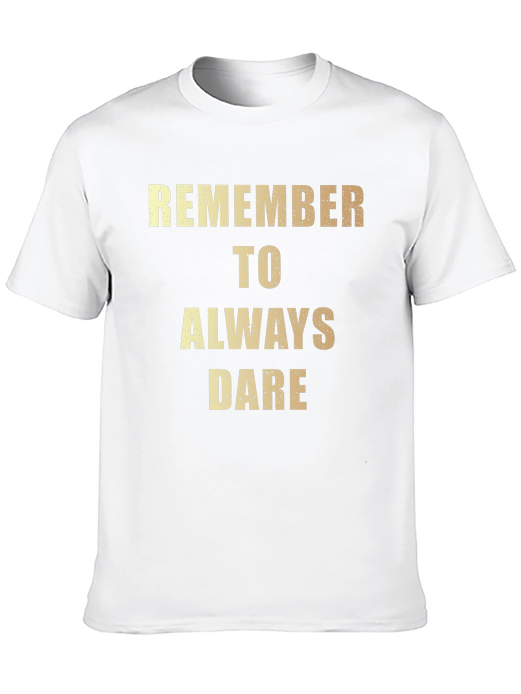 Remember to Always Dare - Graphic T-Shirt