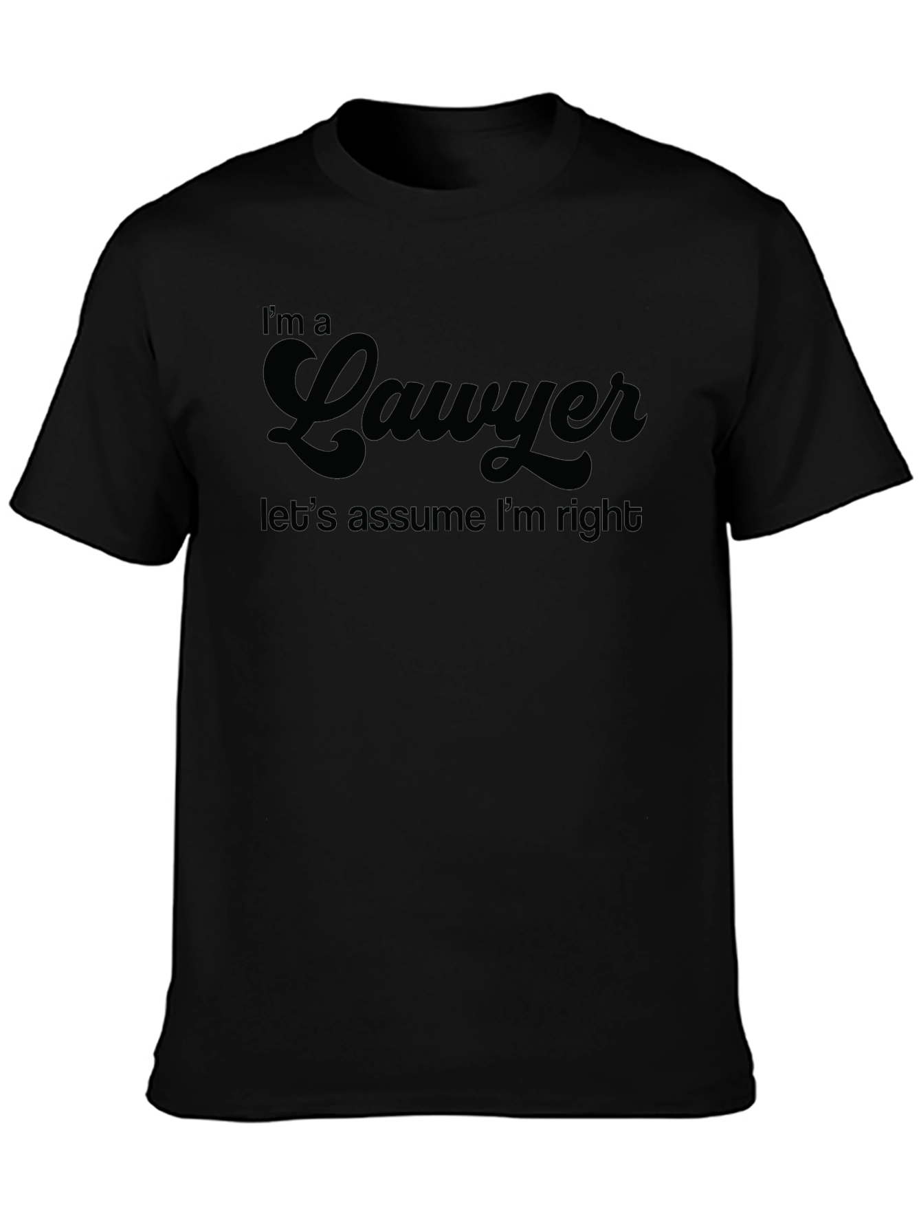 Im A Lawyer T-Shirt - Assume Im Right Humor Tee