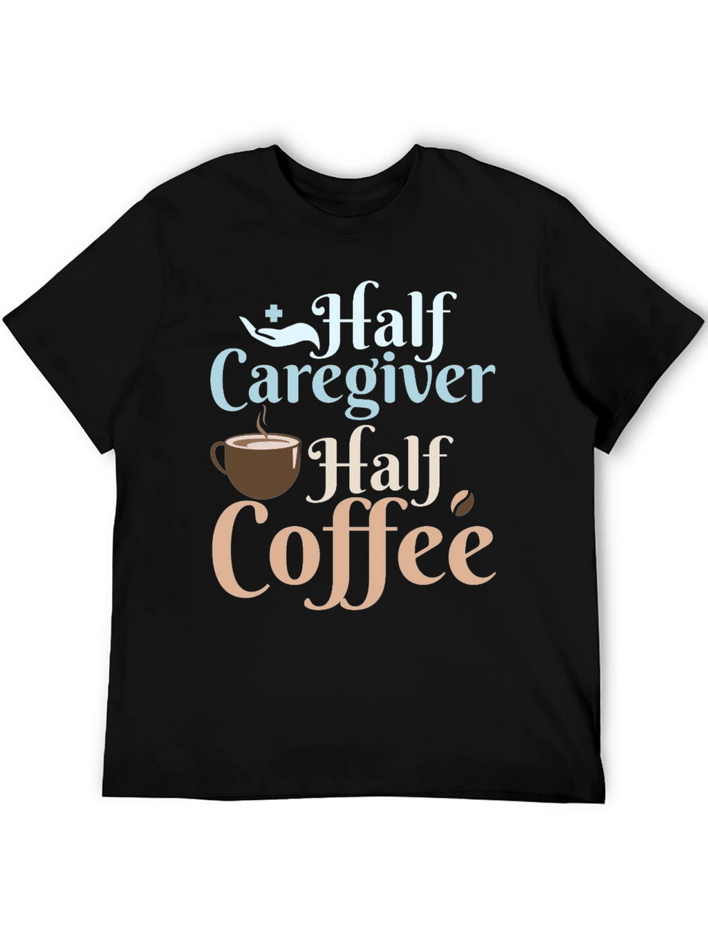 Half Caregiver Half Coffee Graphic T-Shirt