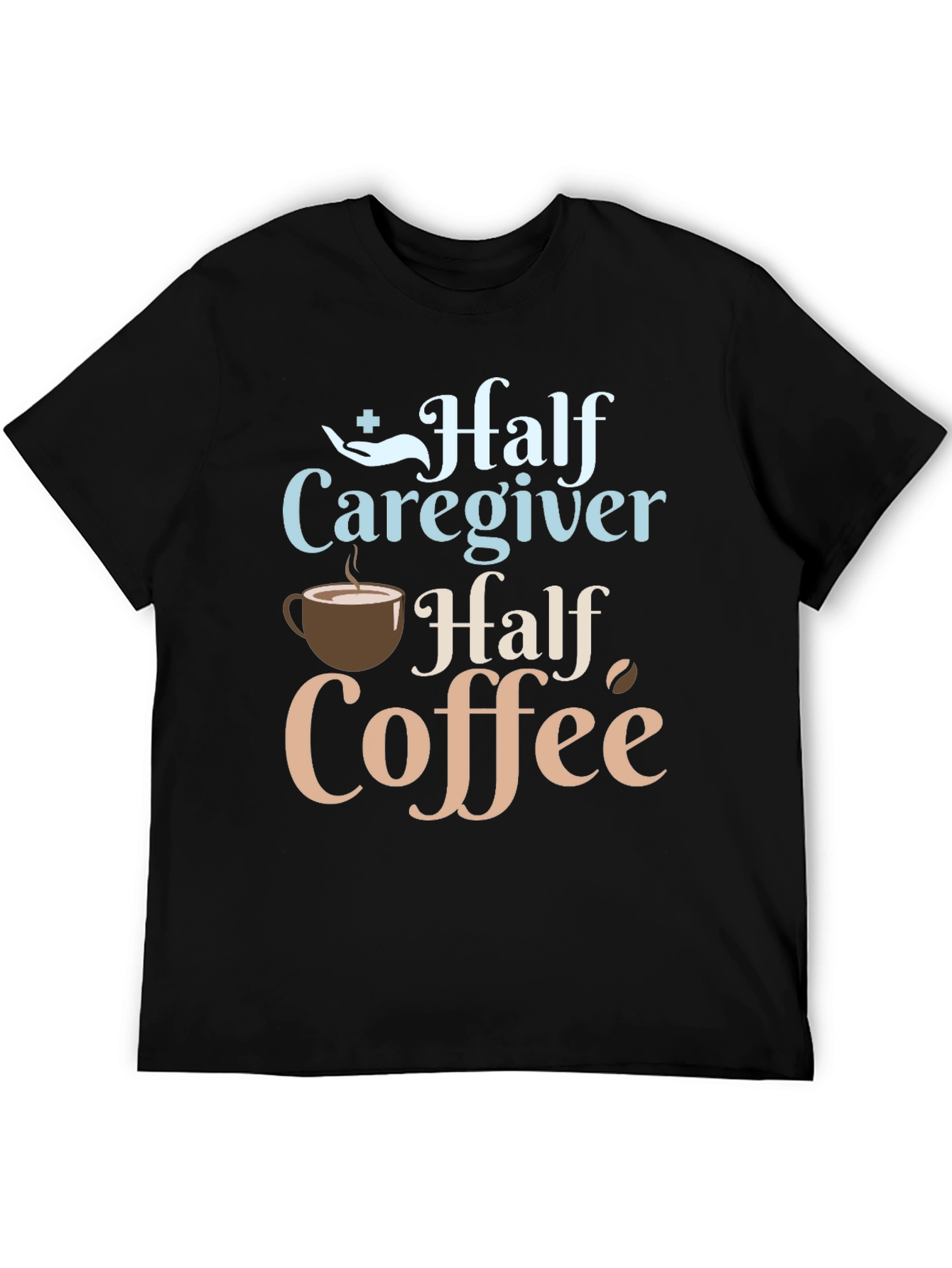 Half Caregiver Half Coffee Graphic T-Shirt