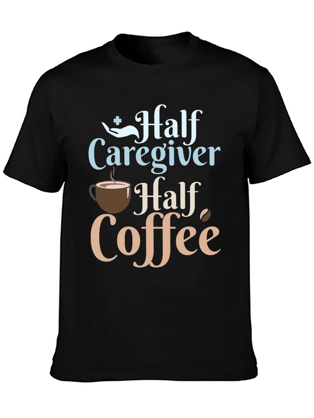 Half Caregiver Half Coffee Graphic T-Shirt