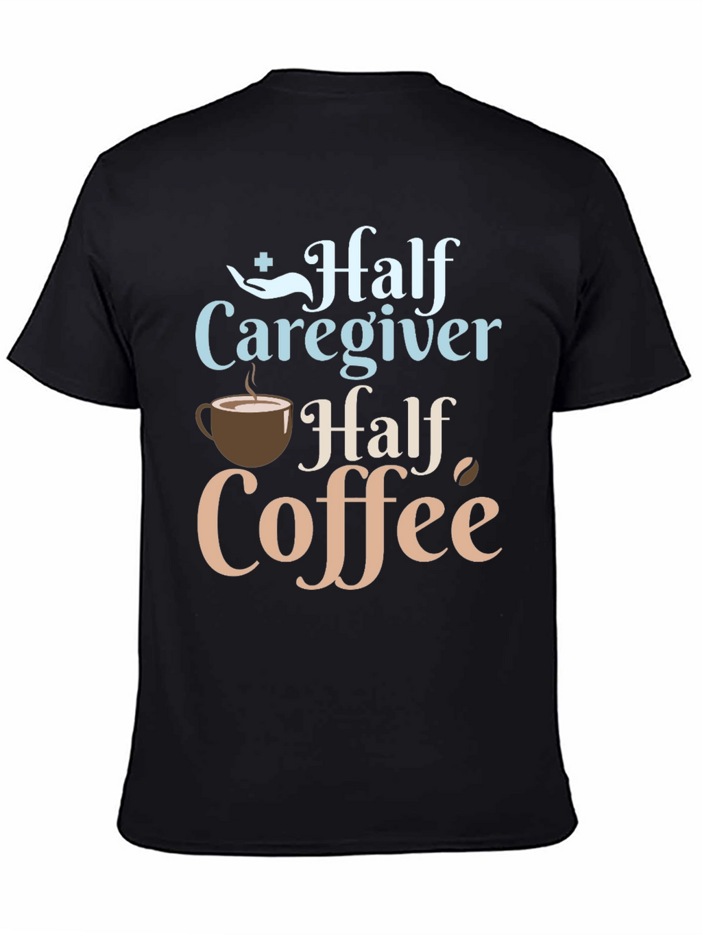 Half Caregiver Half Coffee Graphic T-Shirt