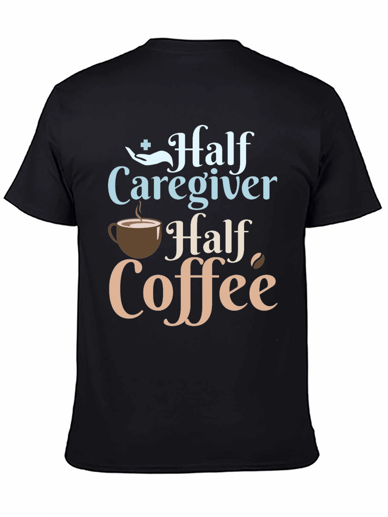 Half Caregiver Half Coffee Graphic T-Shirt