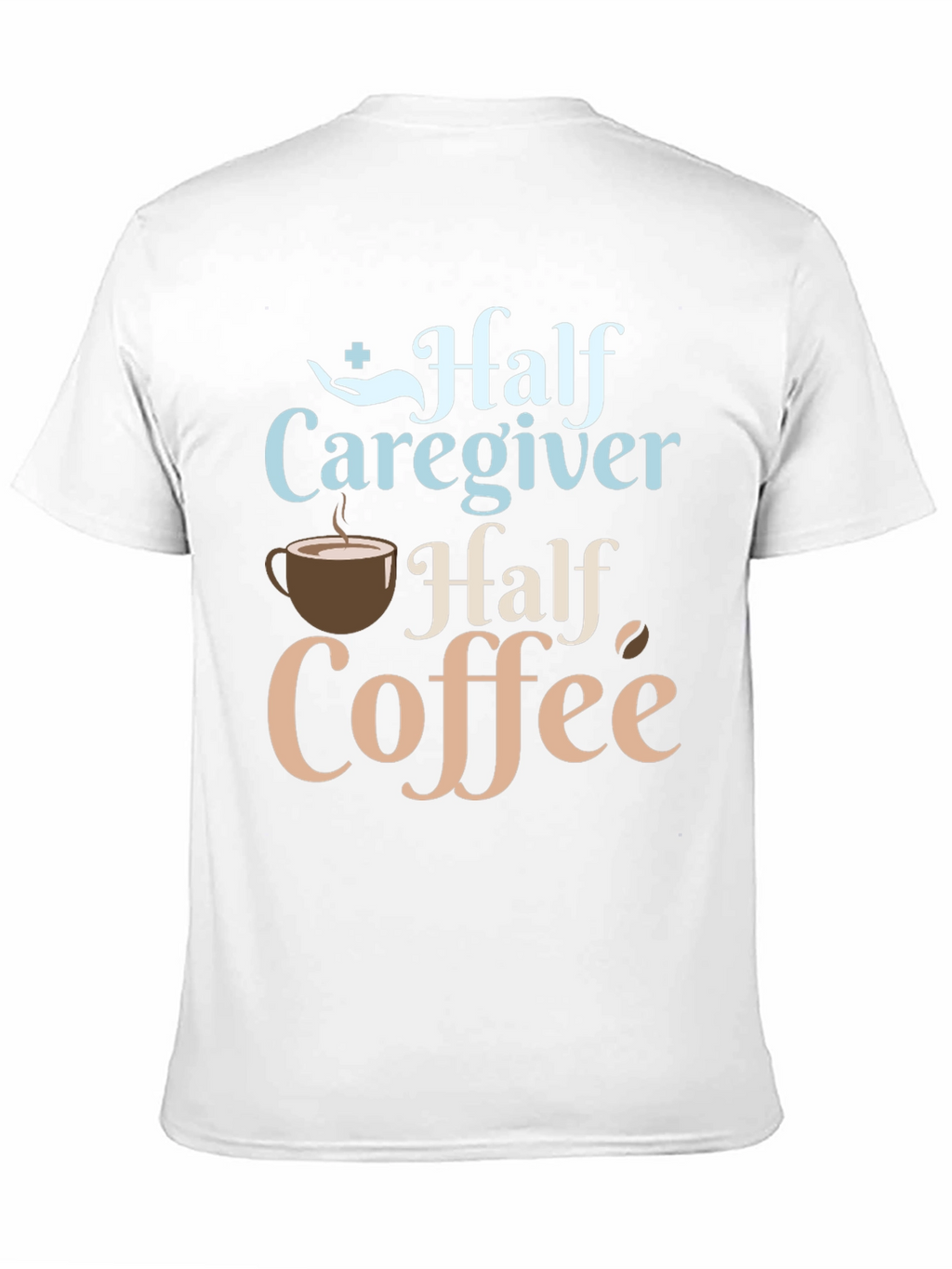 Half Caregiver Half Coffee Graphic T-Shirt