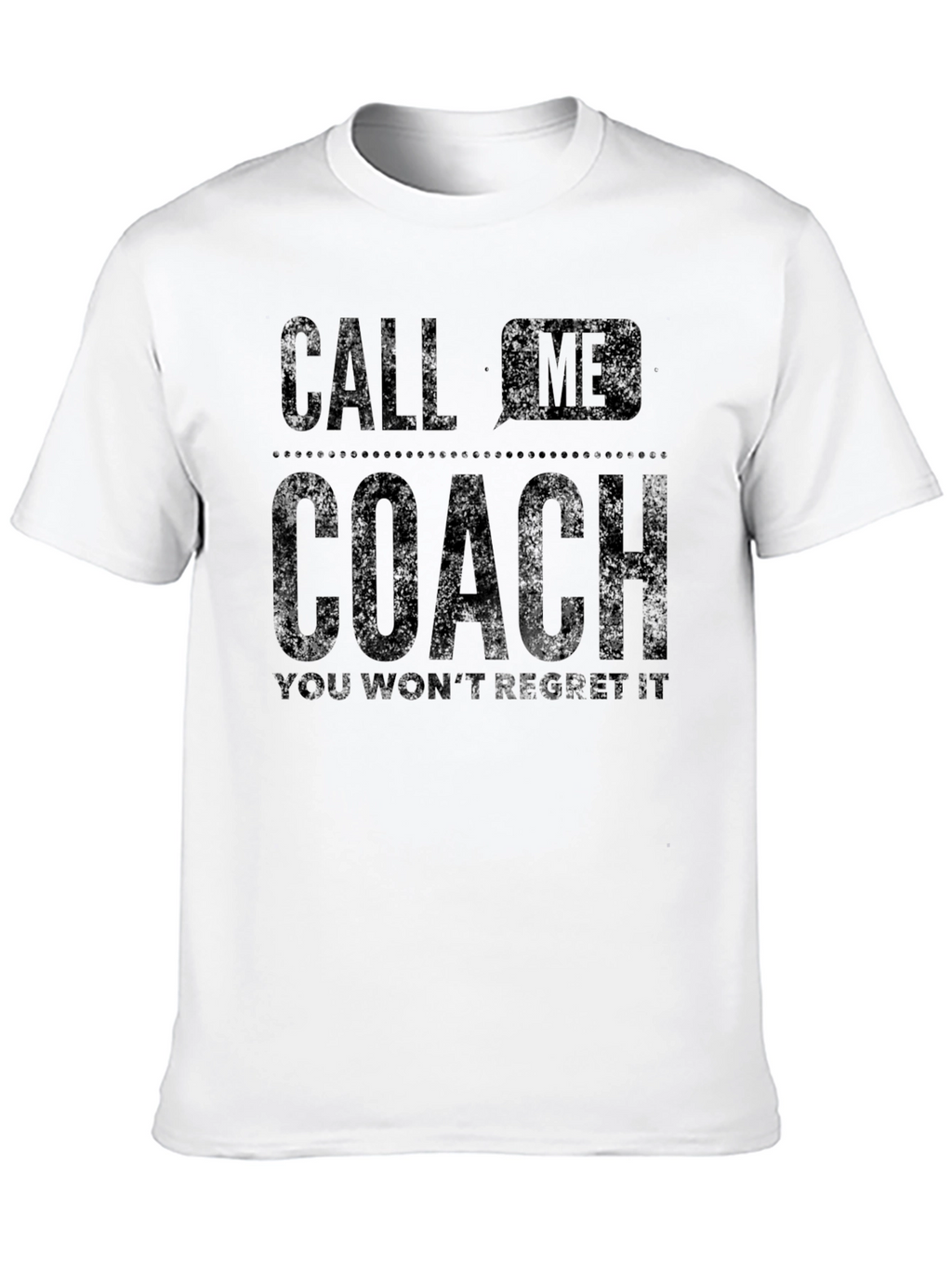 Call Me Coach T-Shirt - You Wont Regret It