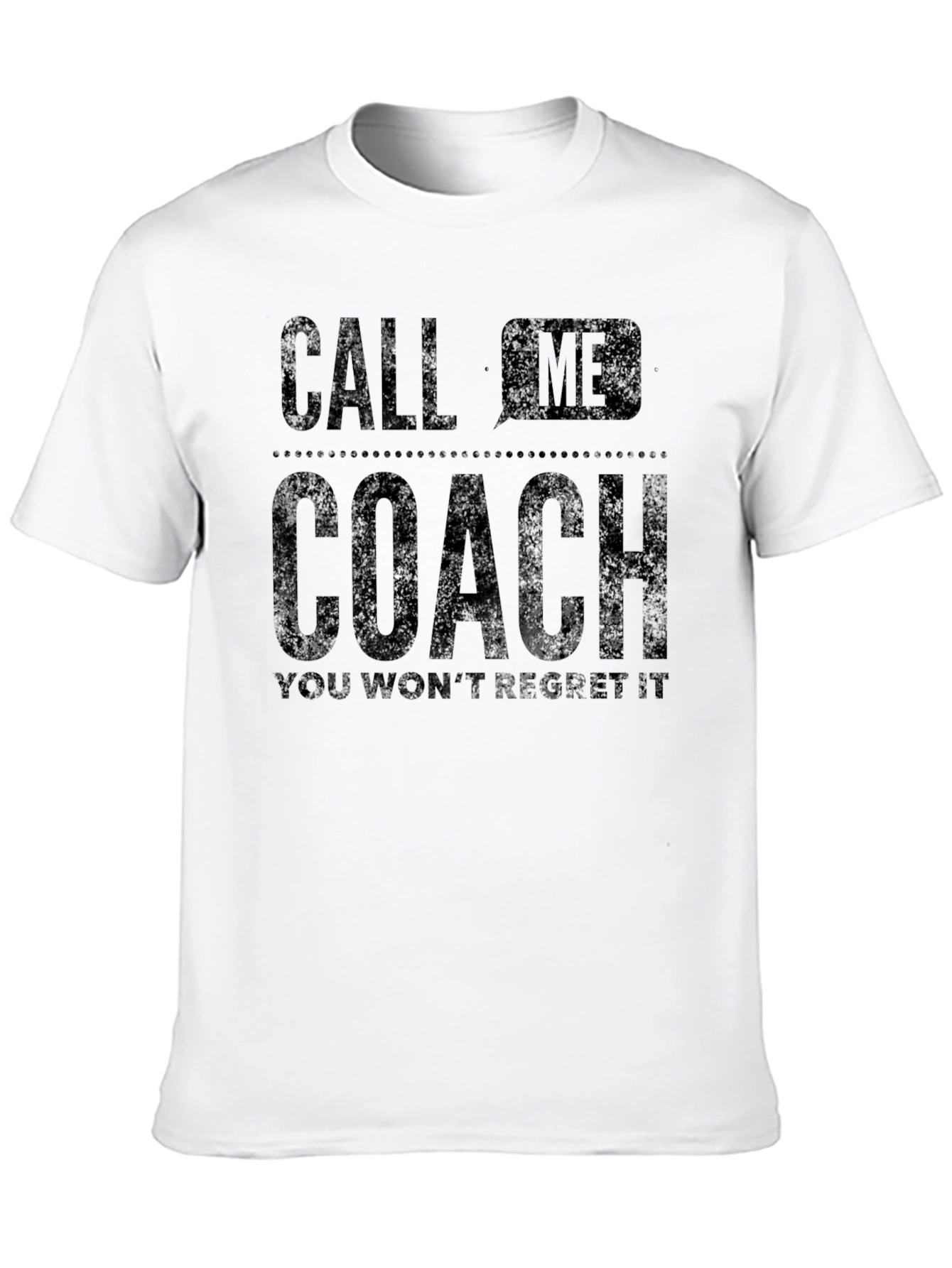 Call Me Coach T-Shirt - You Wont Regret It