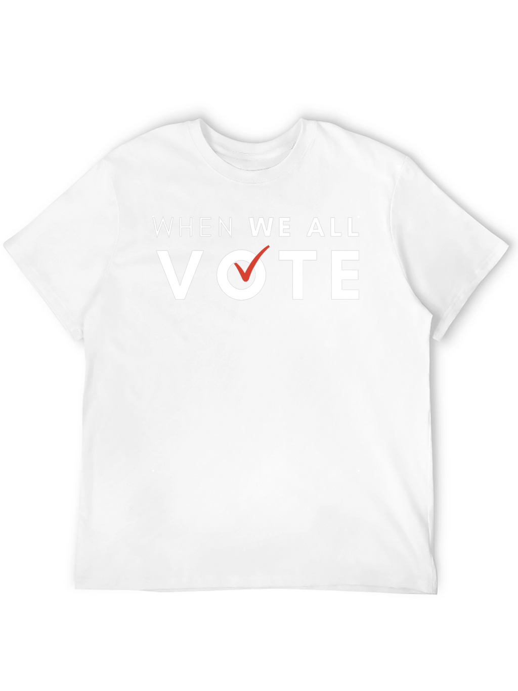 When We All Vote T-Shirt - Political Activism Tee