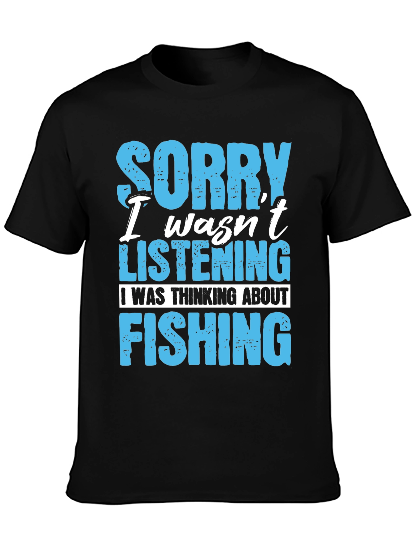 Fishing T-Shirt: Sorry Wasnt Listening