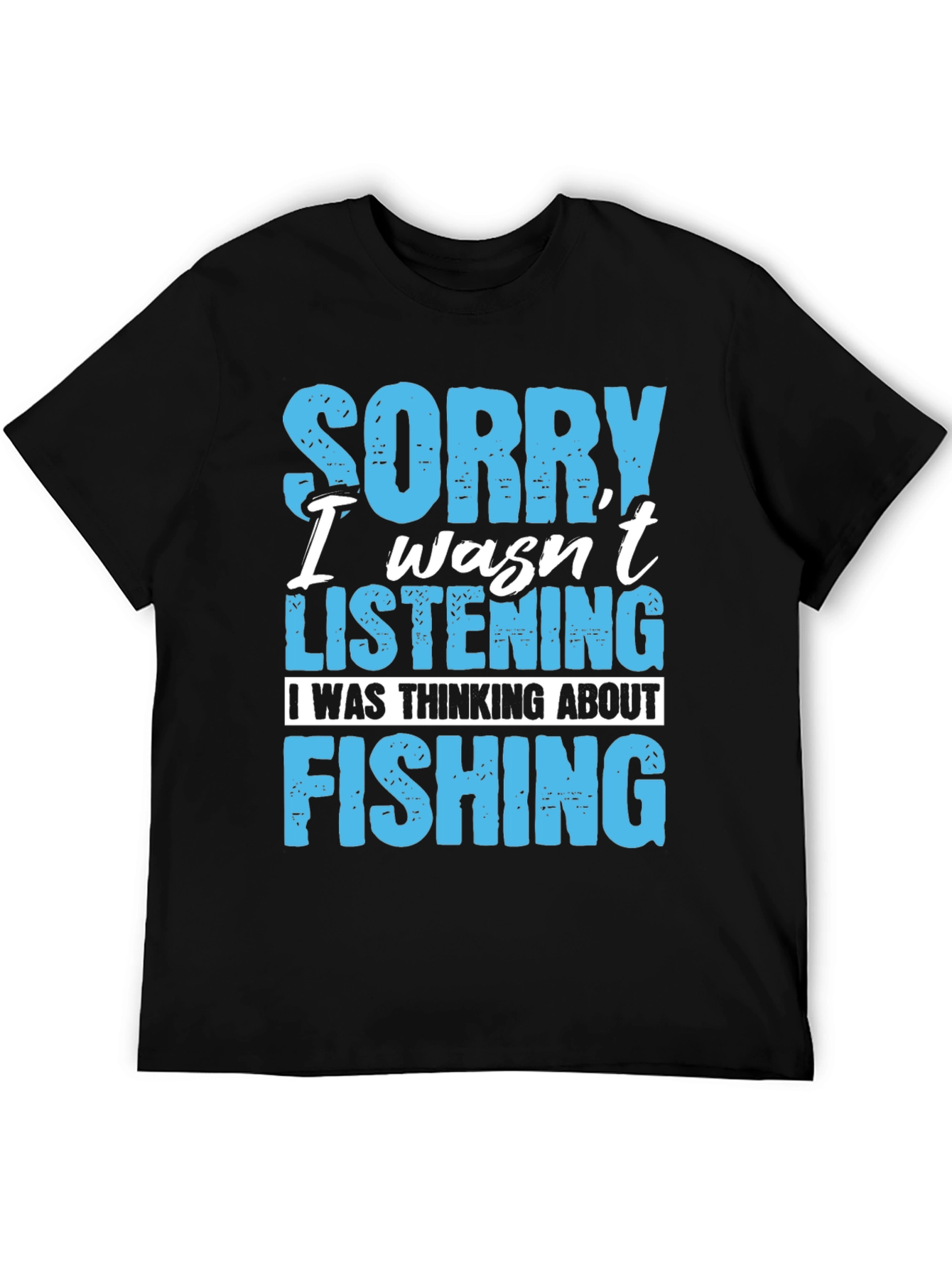 Fishing T-Shirt: Sorry Wasnt Listening