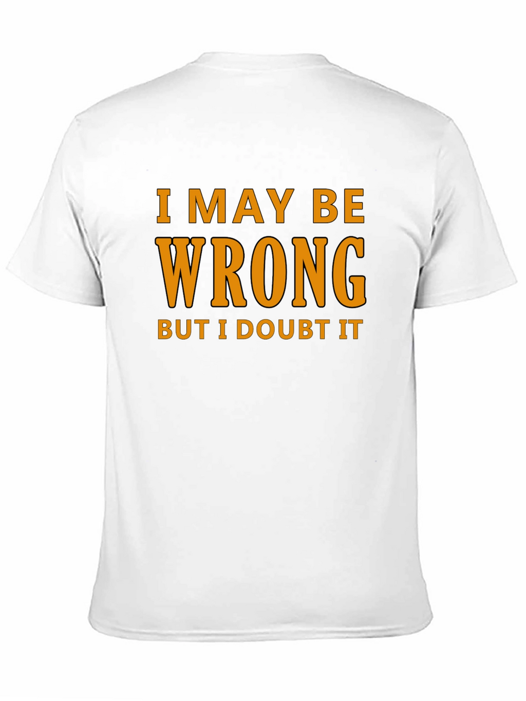 Humorous I May Be Wrong Graphic T-Shirt