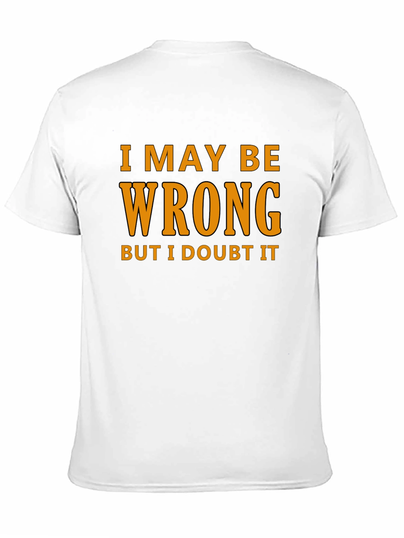 Humorous I May Be Wrong Graphic T-Shirt