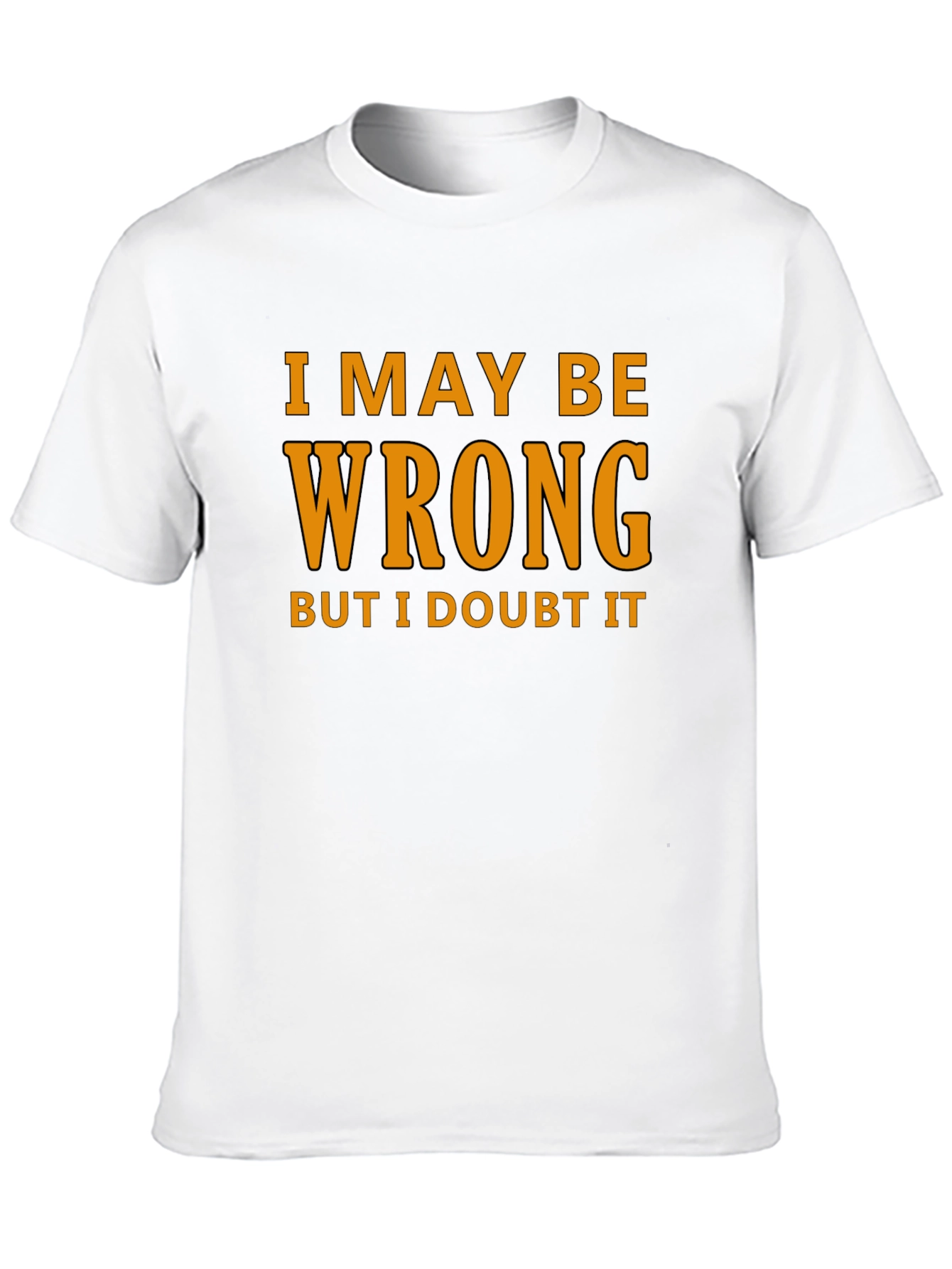 Humorous I May Be Wrong Graphic T-Shirt