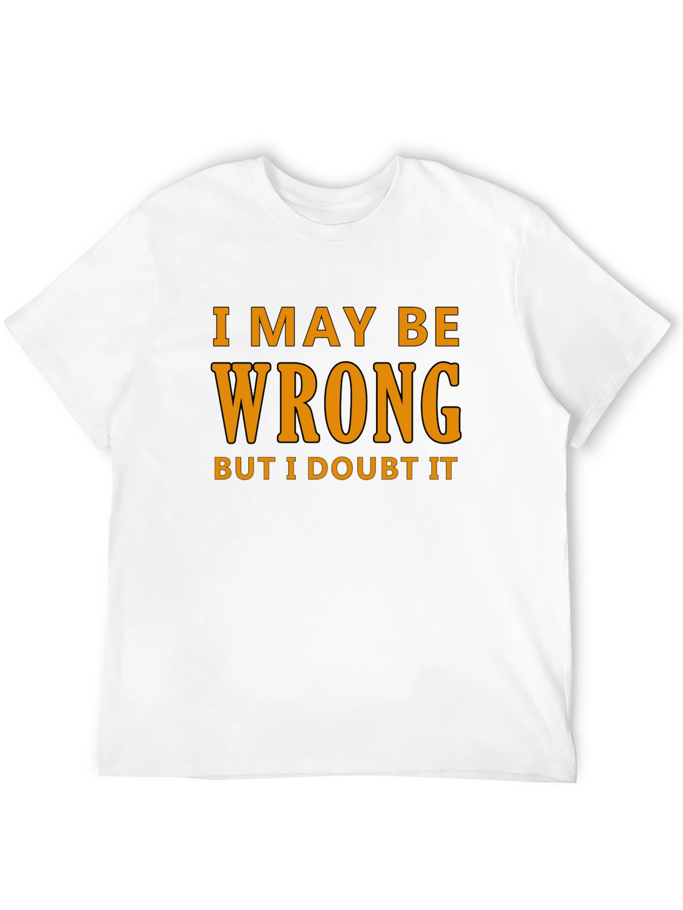 Humorous I May Be Wrong Graphic T-Shirt
