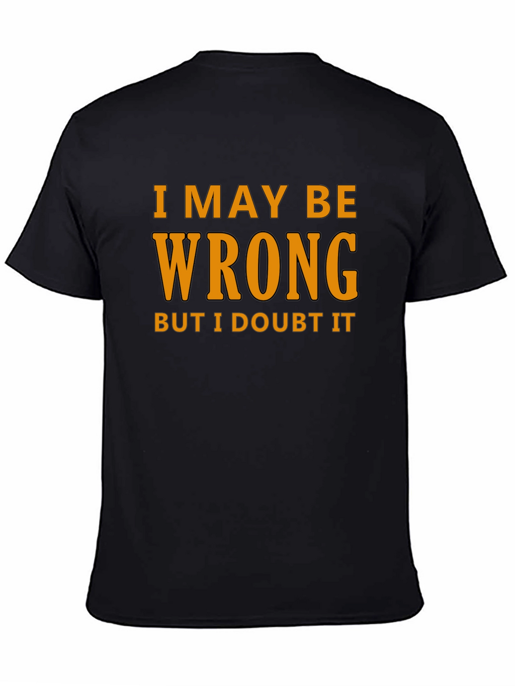 Humorous I May Be Wrong Graphic T-Shirt