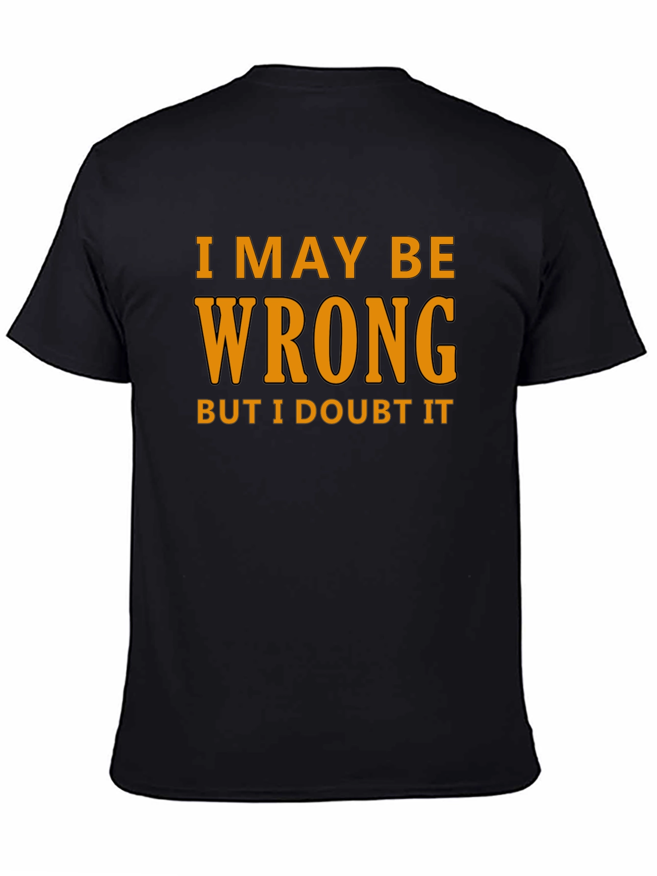 Humorous I May Be Wrong Graphic T-Shirt