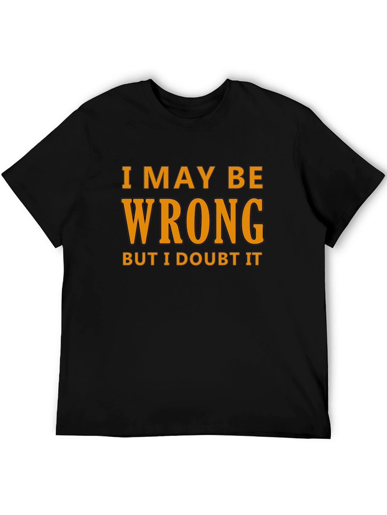 Humorous I May Be Wrong Graphic T-Shirt
