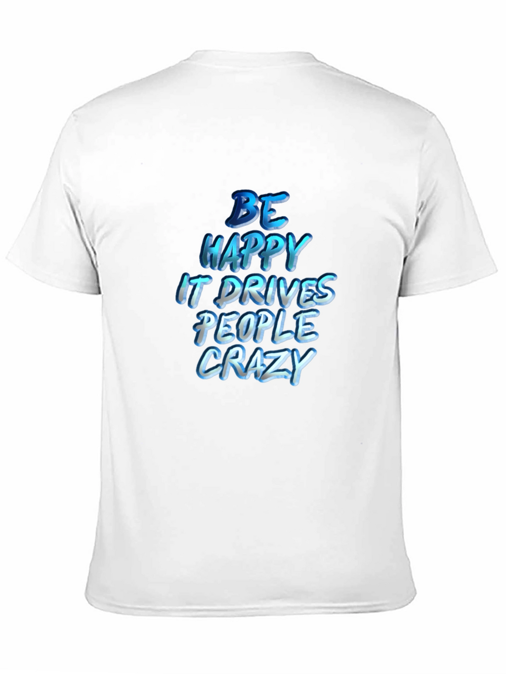 Be Happy T-Shirt - Inspiring Graphic Tee