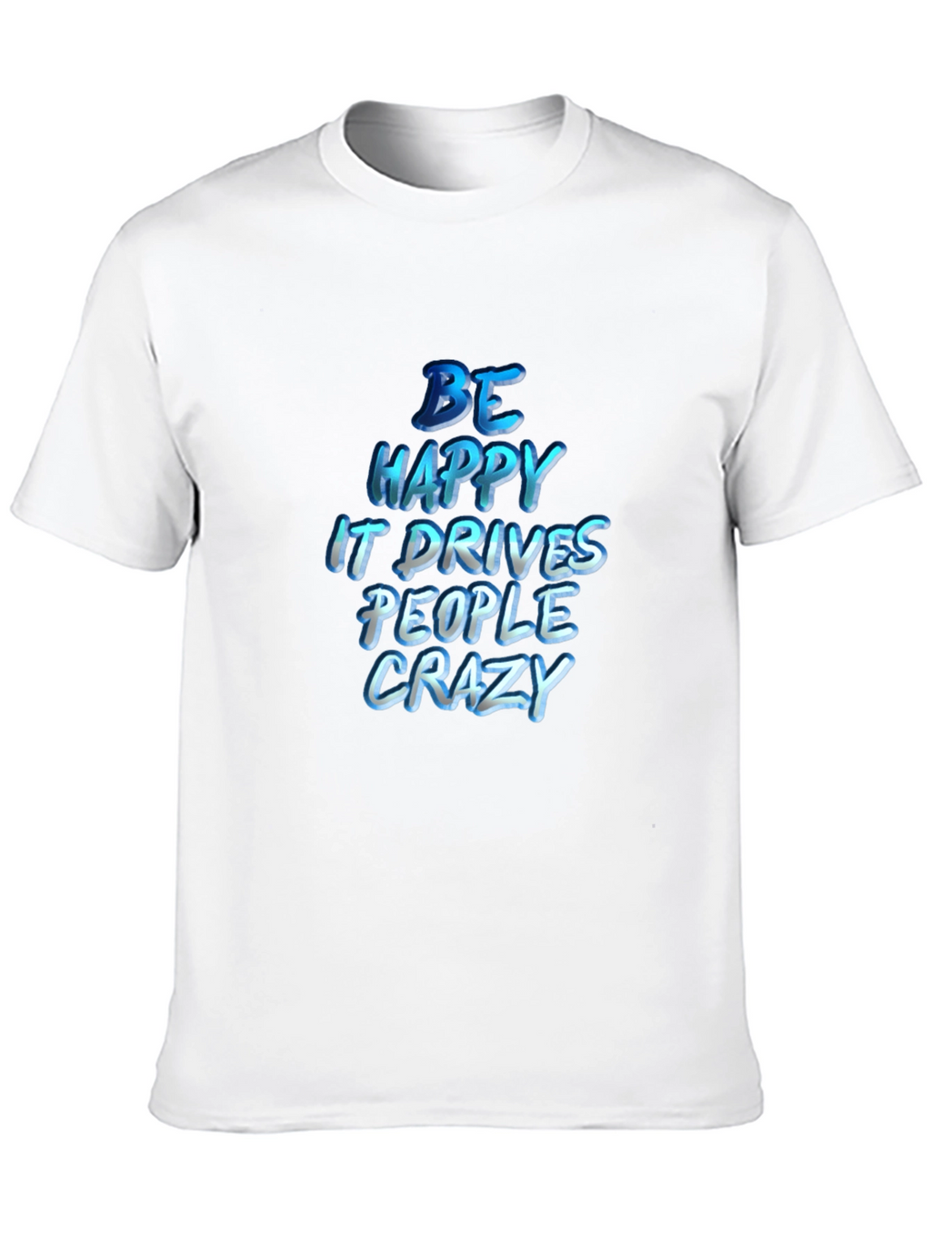Be Happy T-Shirt - Inspiring Graphic Tee