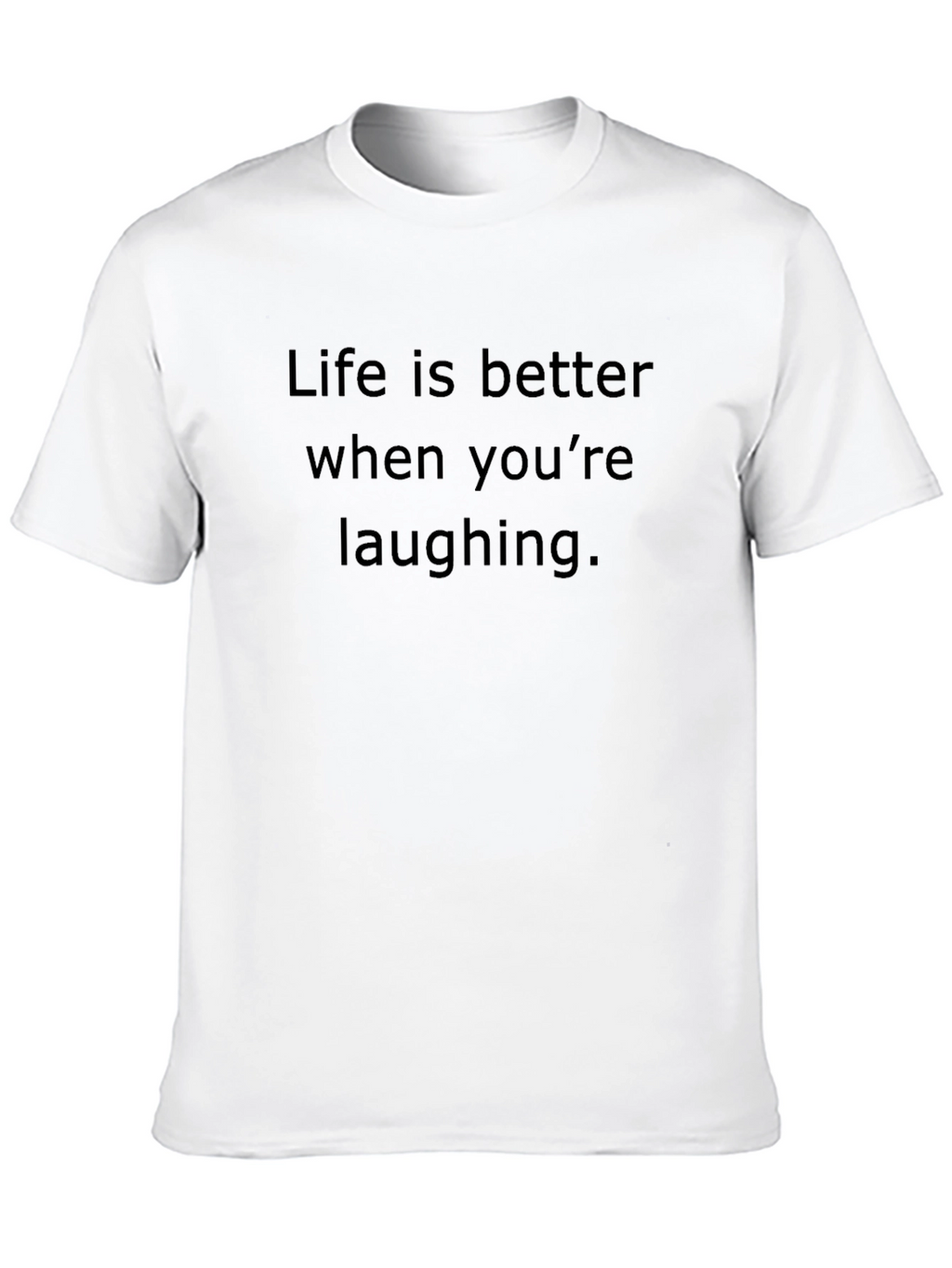 Life Is Better Laughing T-Shirt