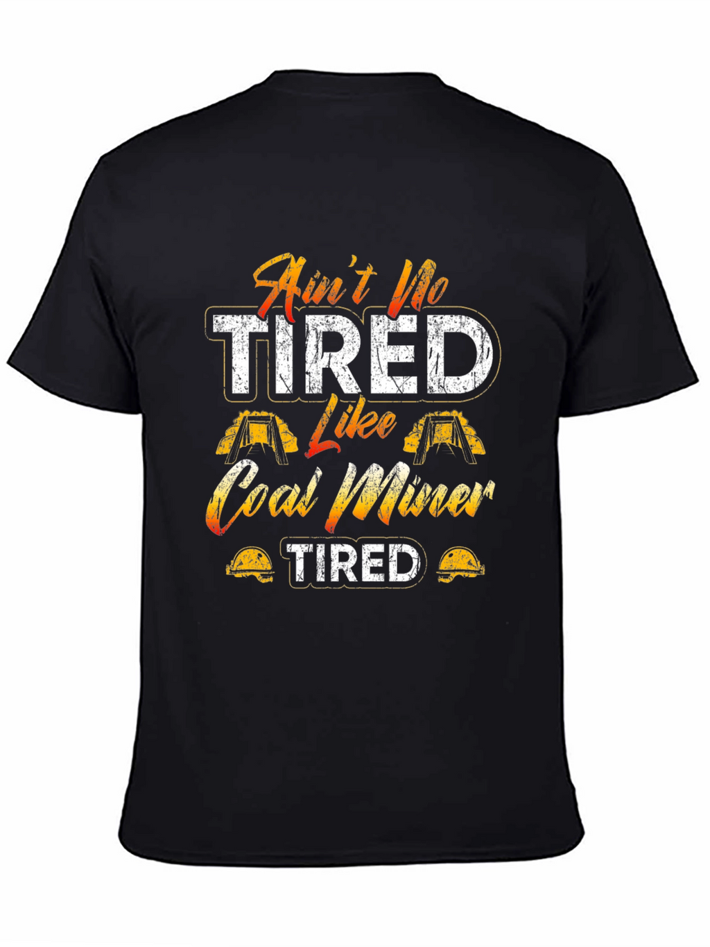 Aint No Tired Like Coal Miner T-Shirt