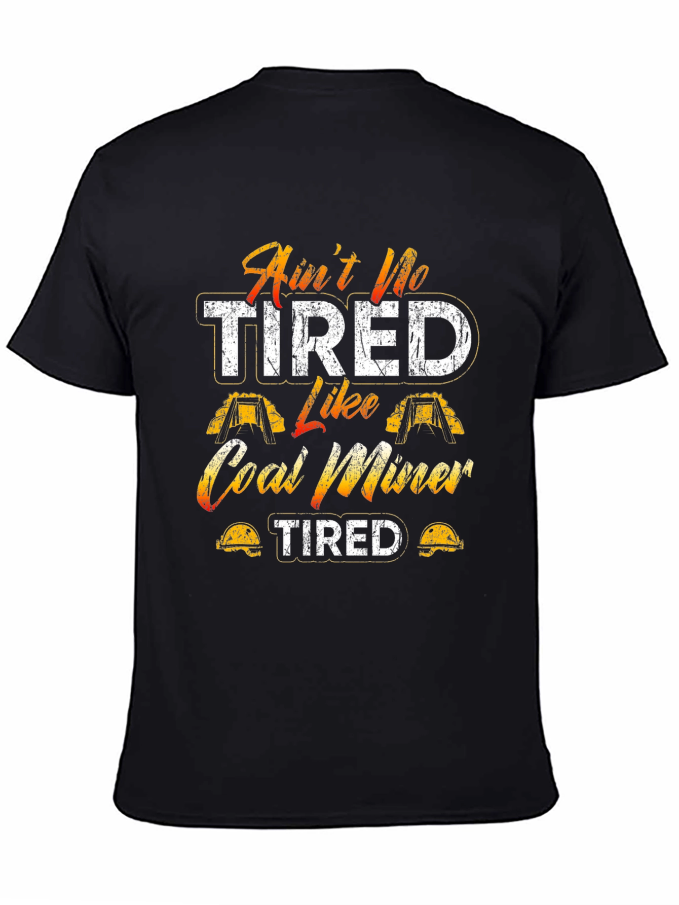 Aint No Tired Like Coal Miner T-Shirt