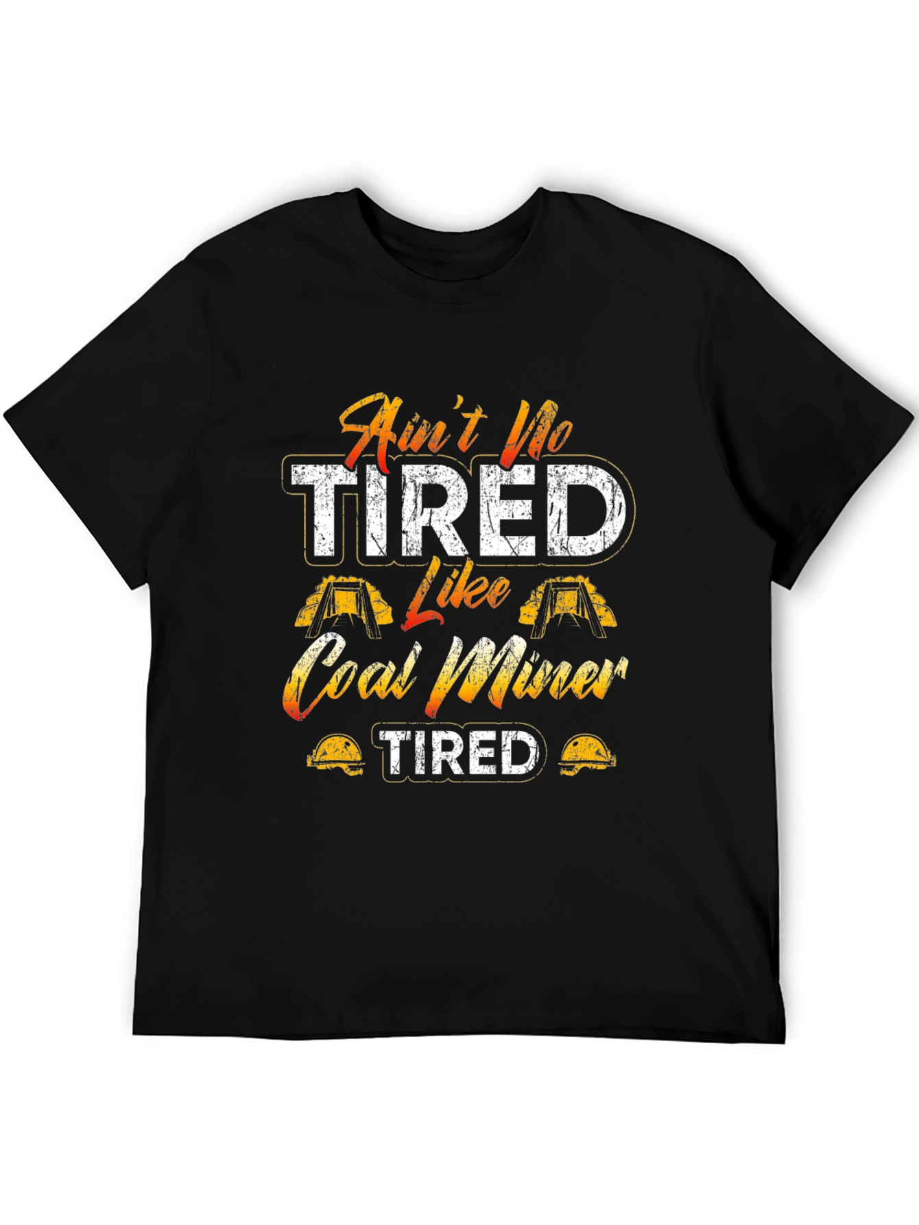 Aint No Tired Like Coal Miner T-Shirt