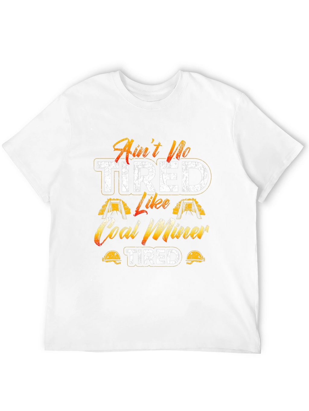 Aint No Tired Like Coal Miner T-Shirt