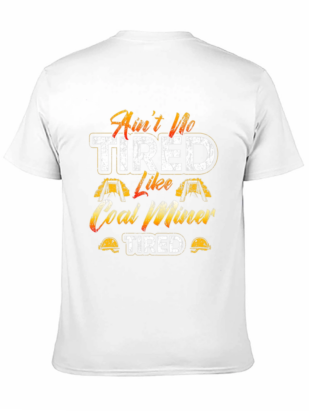 Aint No Tired Like Coal Miner T-Shirt