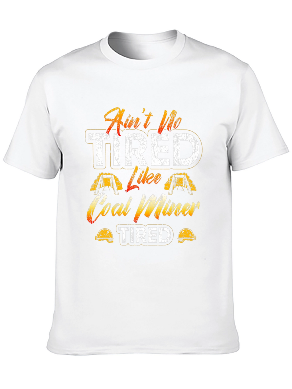 Aint No Tired Like Coal Miner T-Shirt