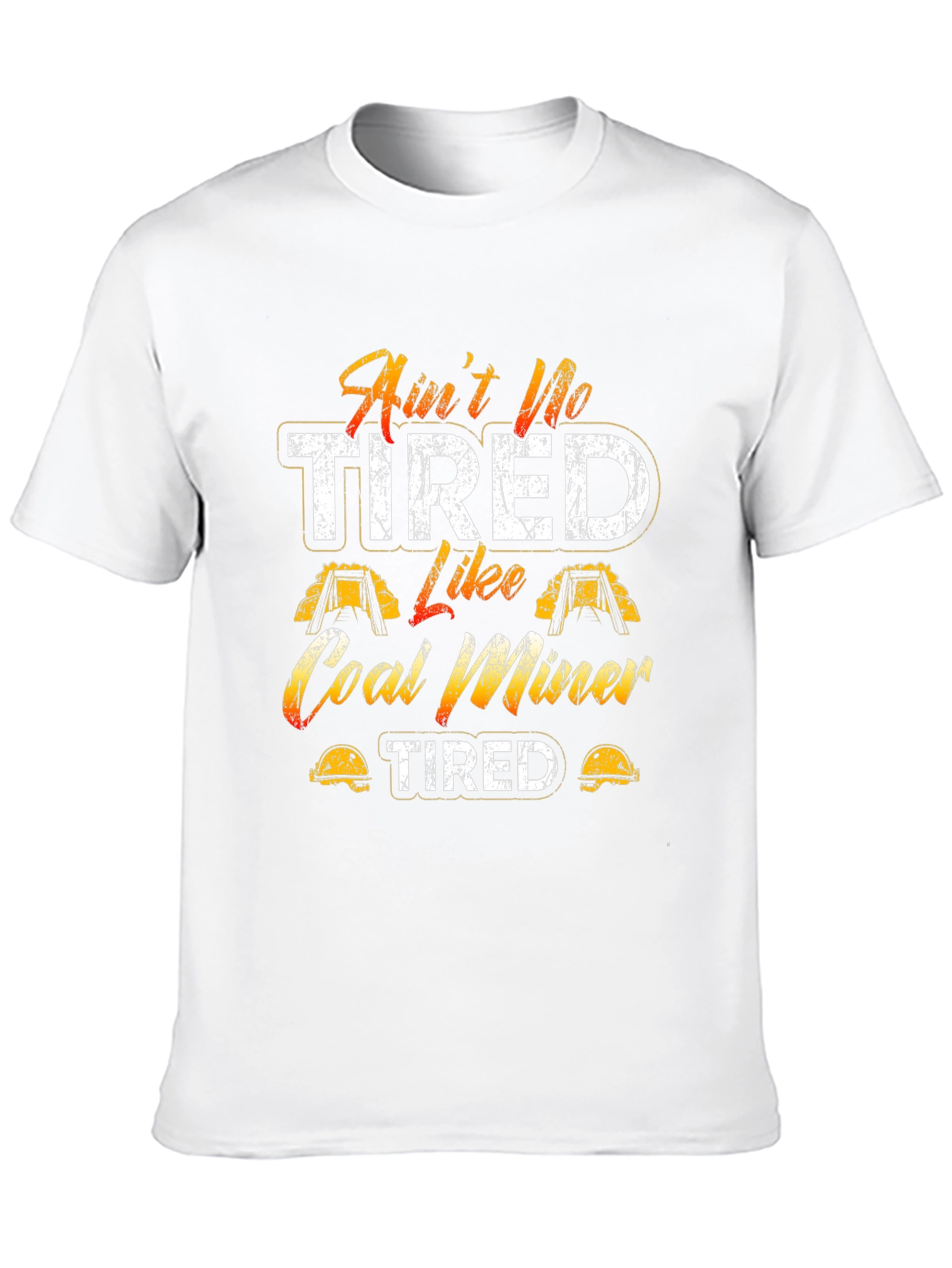 Aint No Tired Like Coal Miner T-Shirt