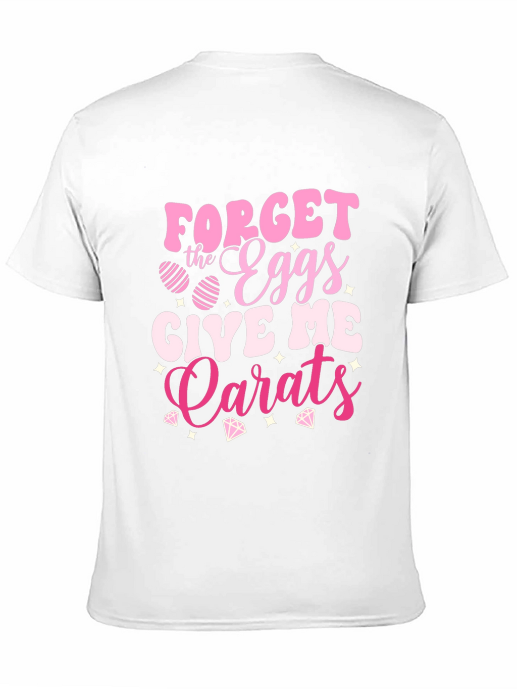 Forget the Eggs Give Me Carats Easter T-Shirt