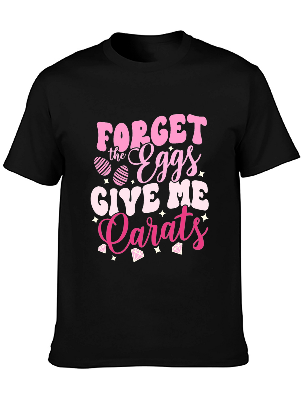 Forget the Eggs Give Me Carats Easter T-Shirt