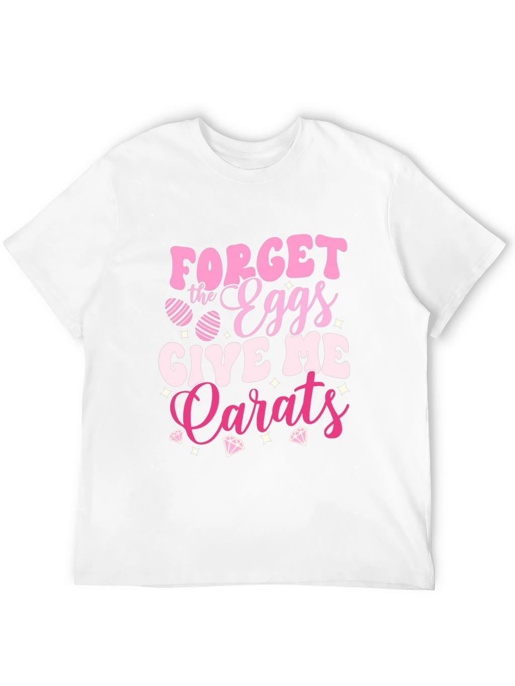 Forget the Eggs Give Me Carats Easter T-Shirt