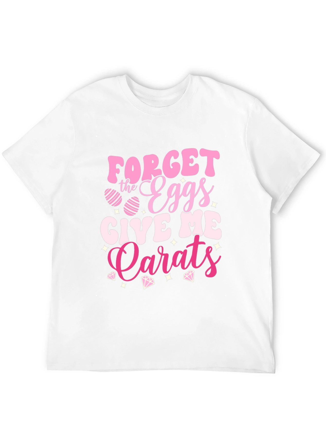 Forget the Eggs Give Me Carats Easter T-Shirt