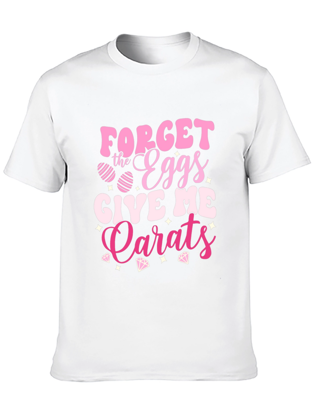 Forget the Eggs Give Me Carats Easter T-Shirt