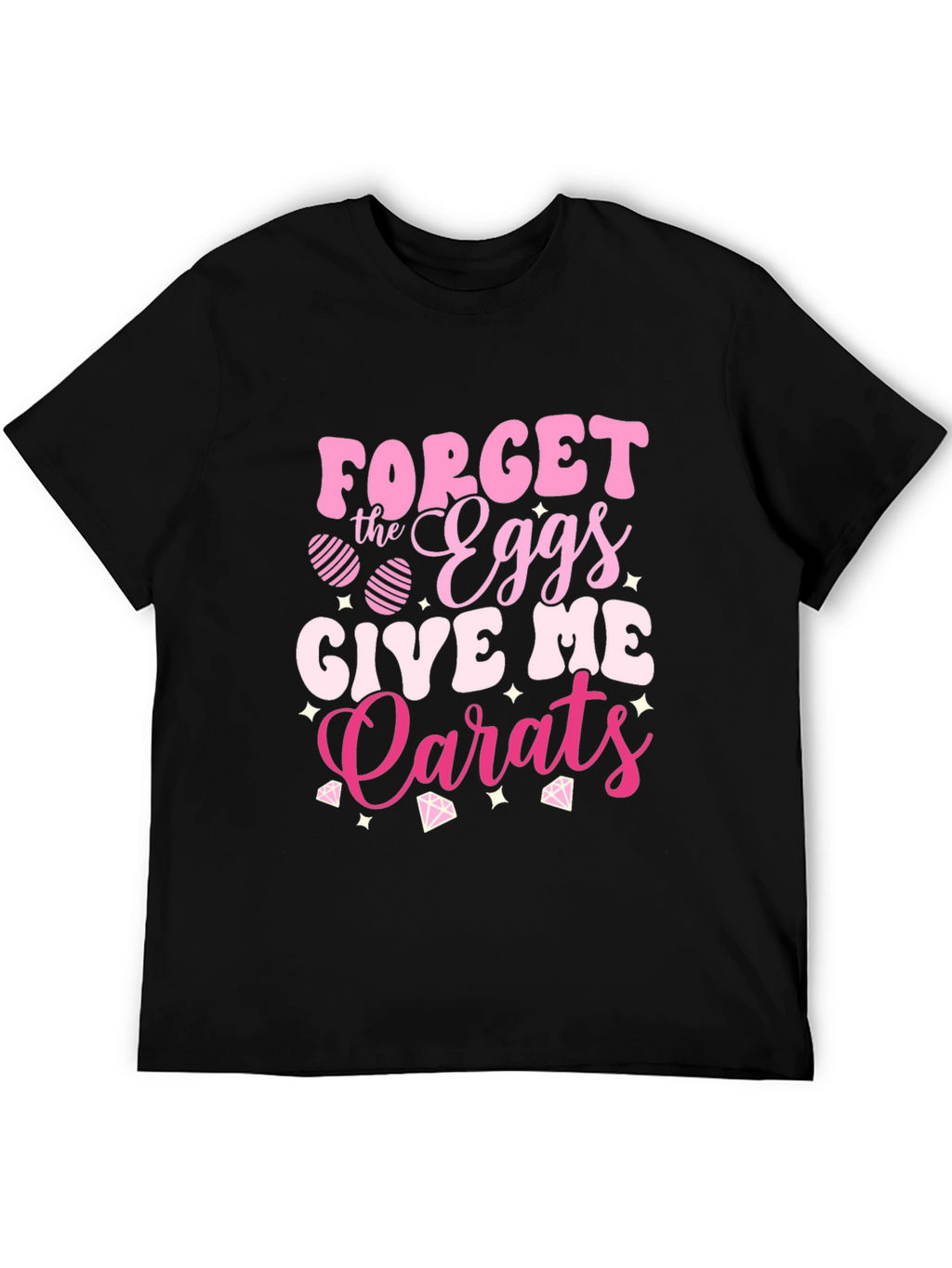Forget the Eggs Give Me Carats Easter T-Shirt