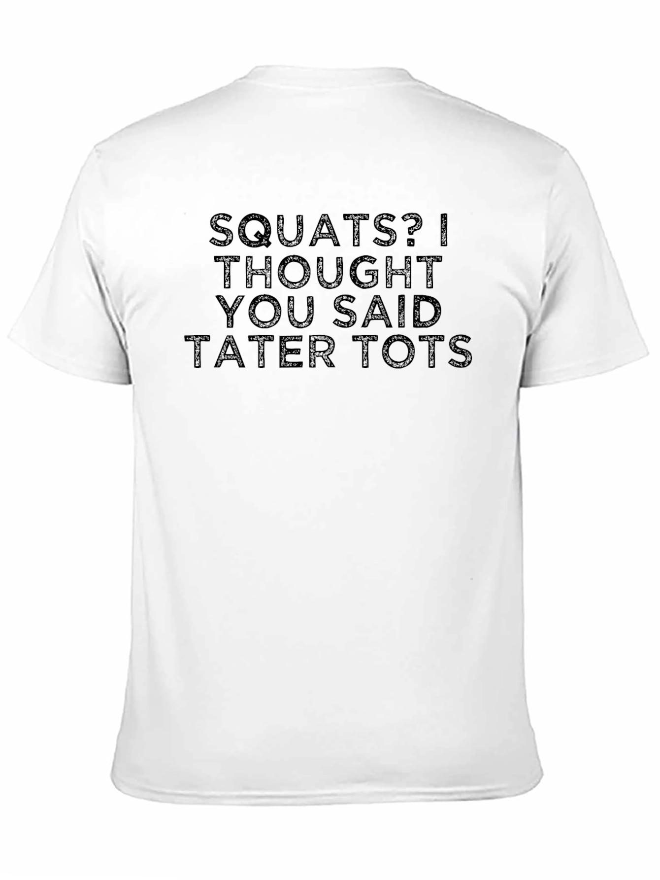 Squats? Tater Tots! Funny Graphic T-Shirt