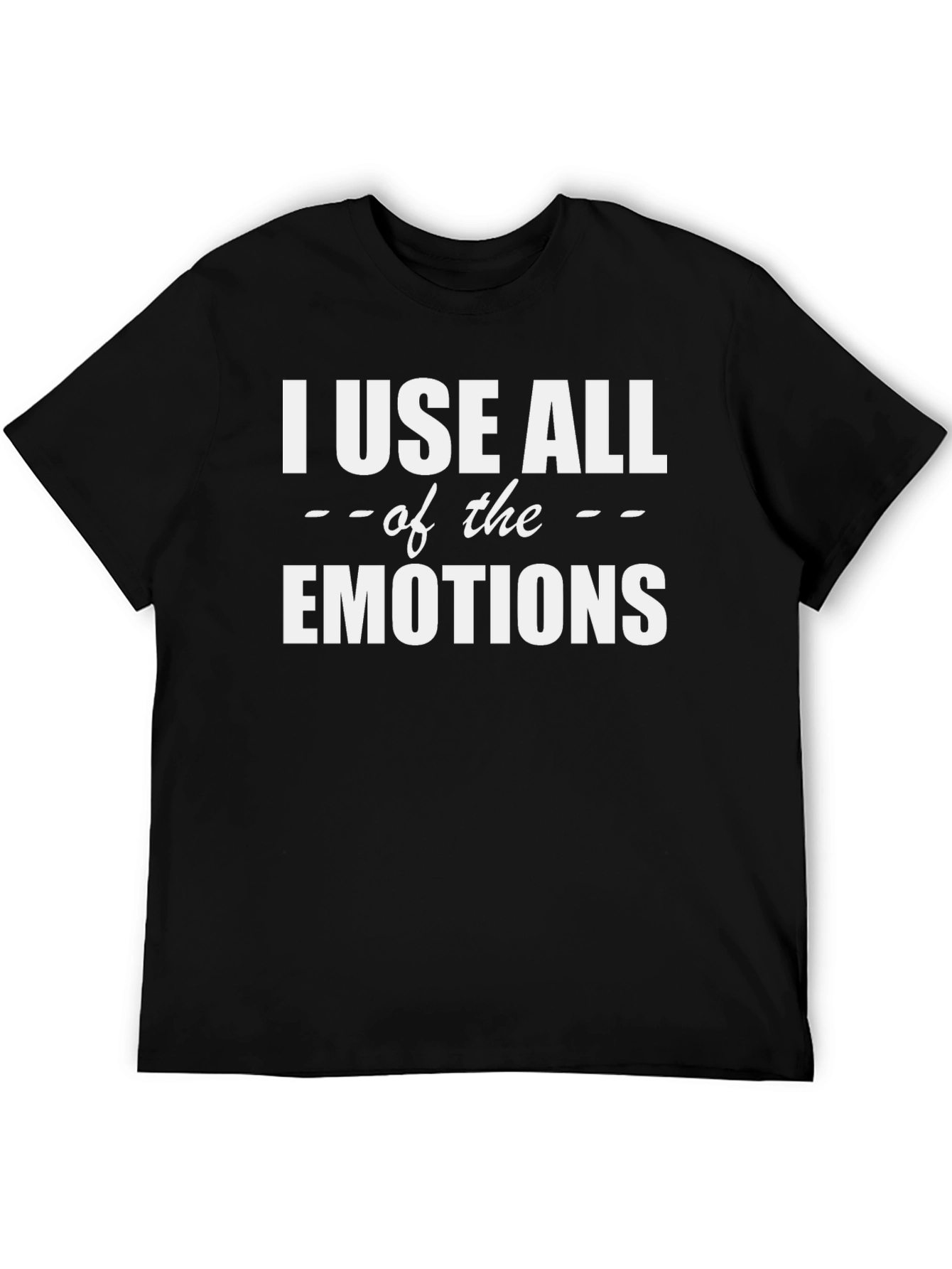 I Use All The Emotions Graphic T-Shirt