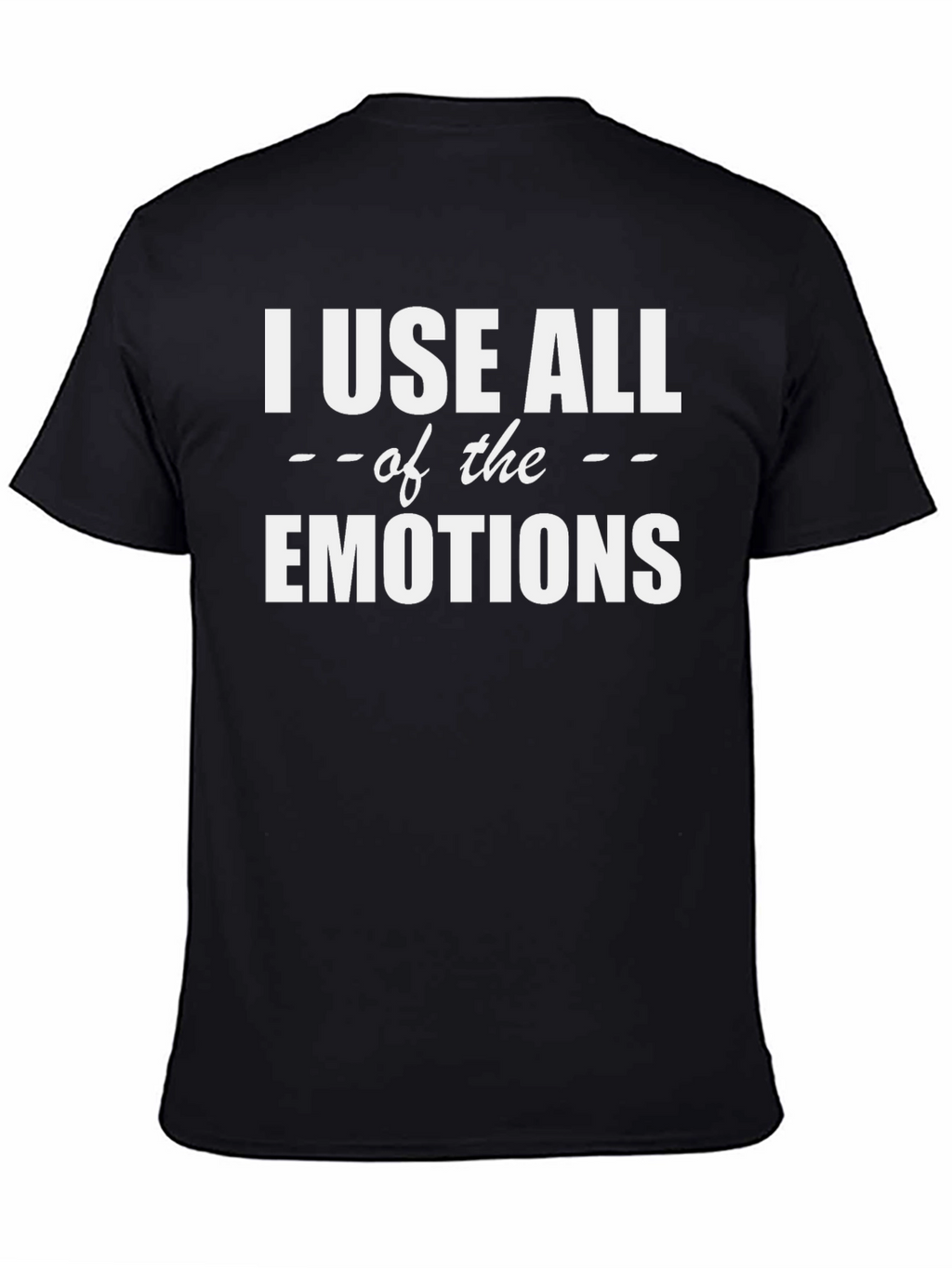 I Use All The Emotions Graphic T-Shirt