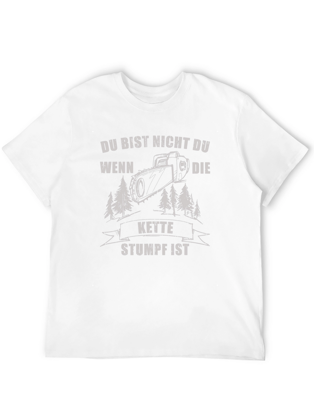 Funny German Chainsaw T-Shirt - Du Bist Nicht Du
