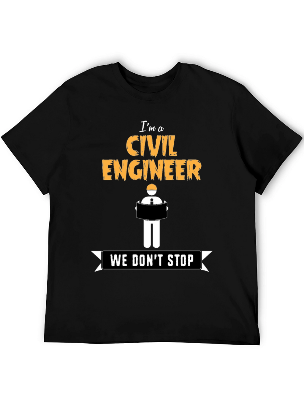 Civil Engineer - We Dont Stop - Novelty T-Shirt