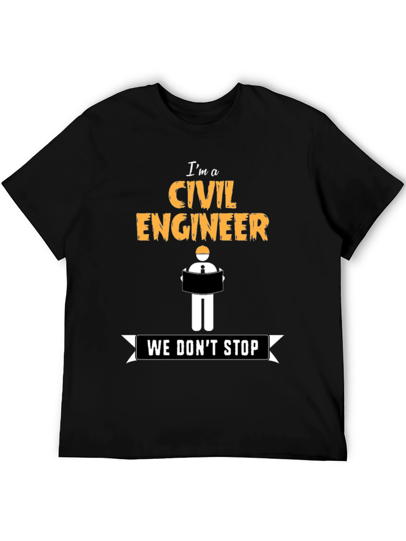 Civil Engineer - We Dont Stop - Novelty T-Shirt
