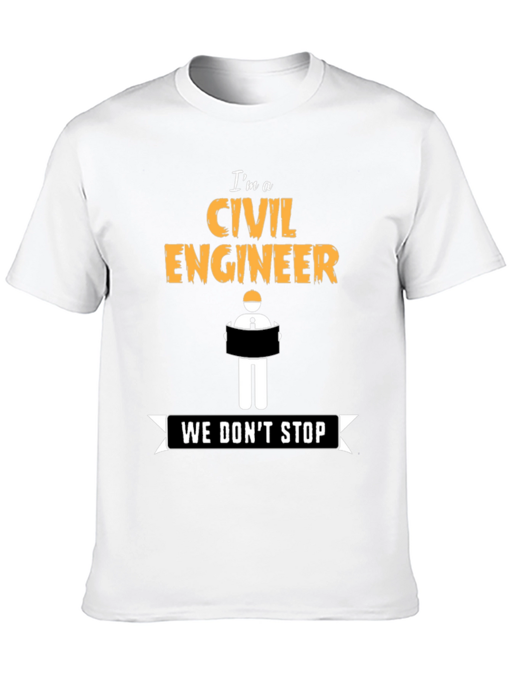 Civil Engineer - We Dont Stop - Novelty T-Shirt