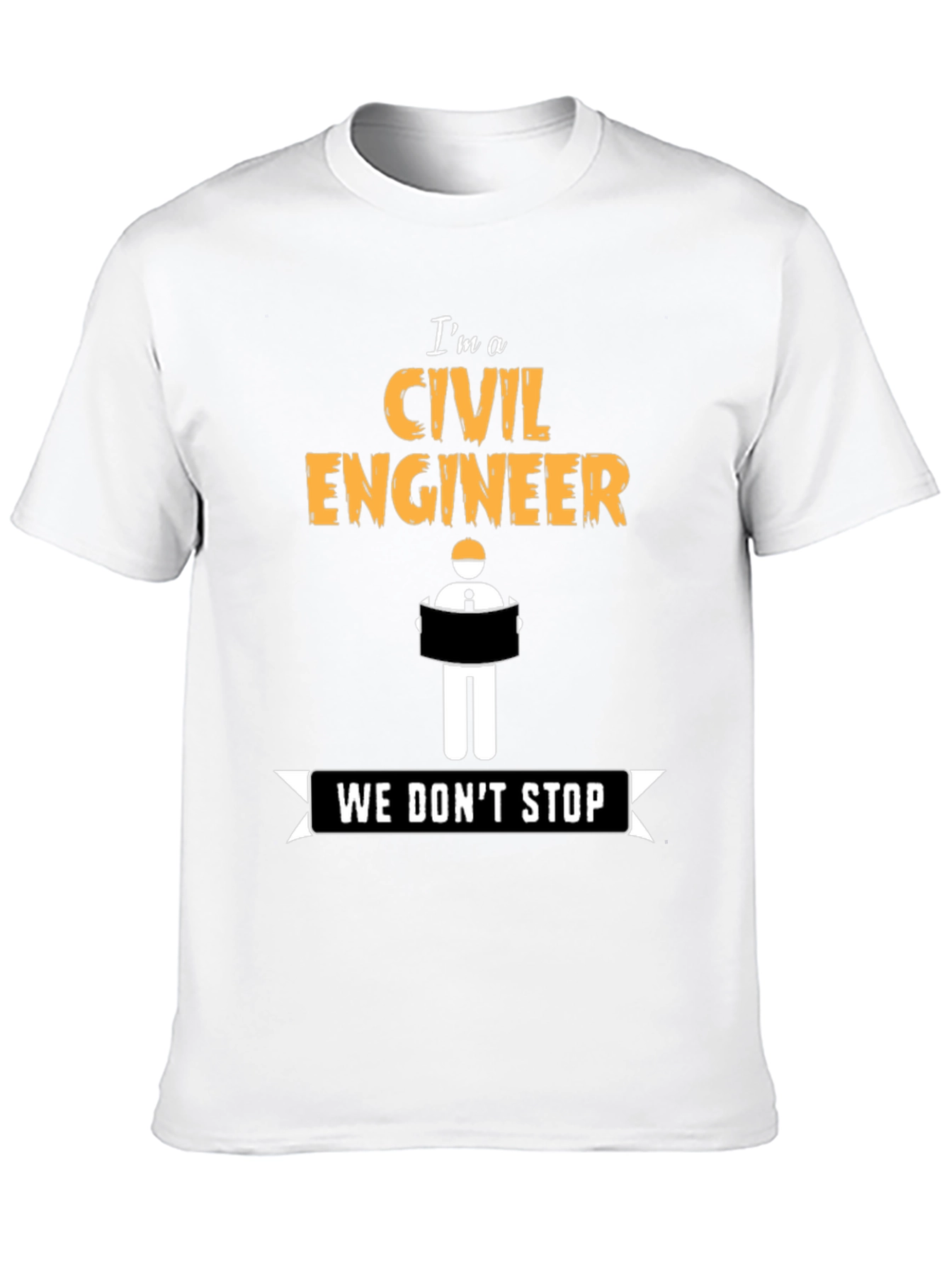 Civil Engineer - We Dont Stop - Novelty T-Shirt