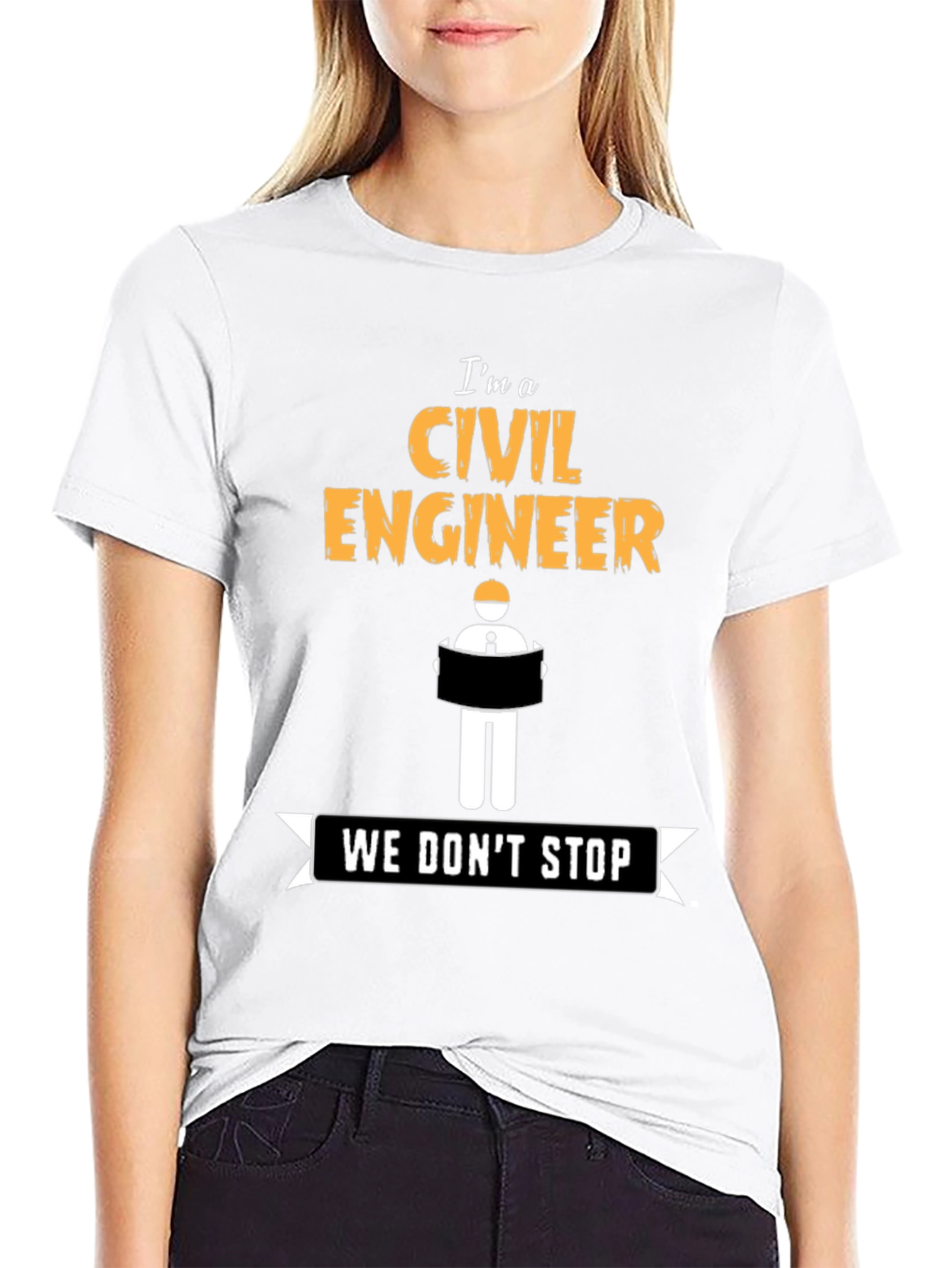 Civil Engineer - We Dont Stop - Novelty T-Shirt