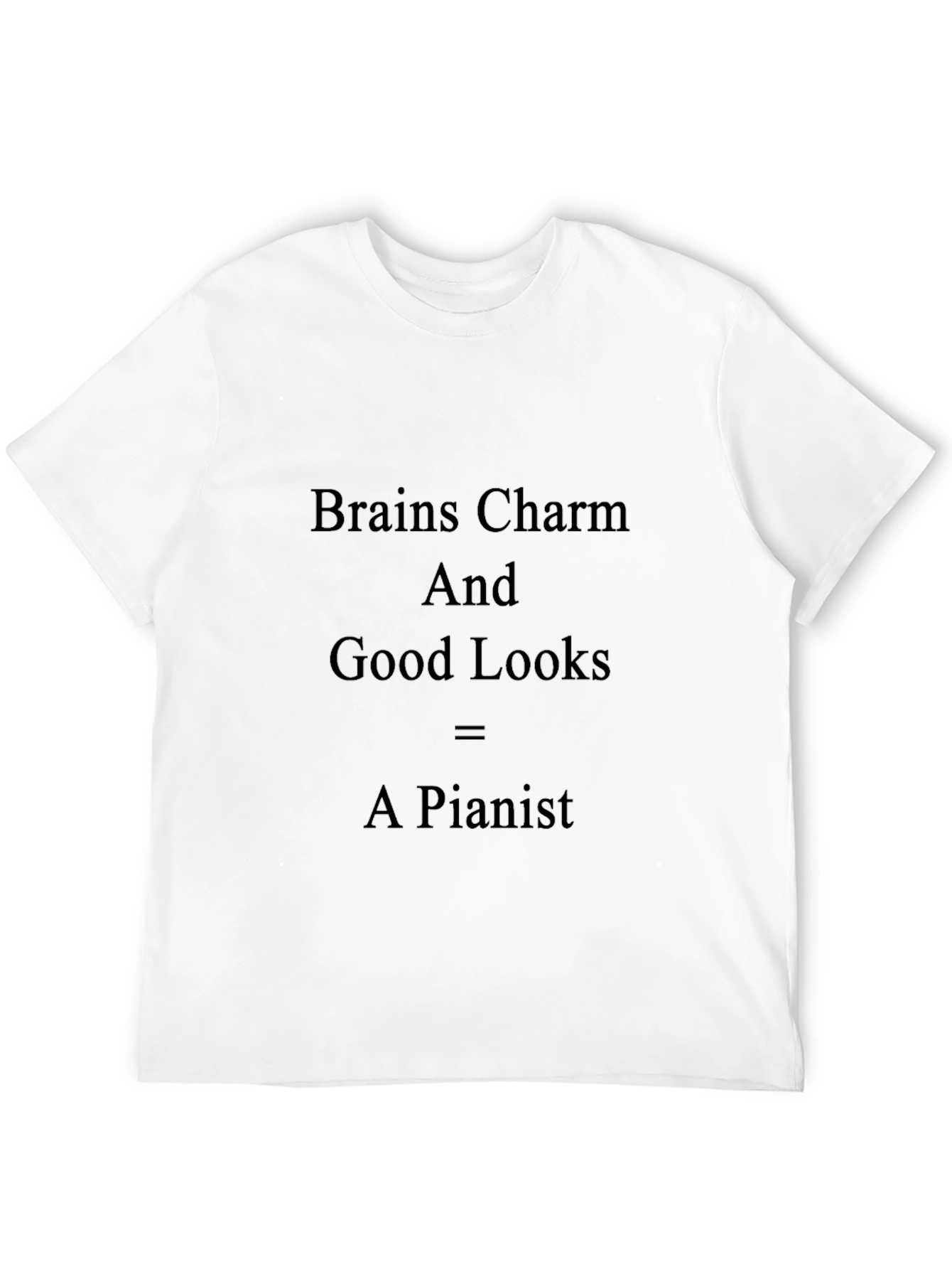 Brains Charm Good Looks = A Pianist T-Shirt