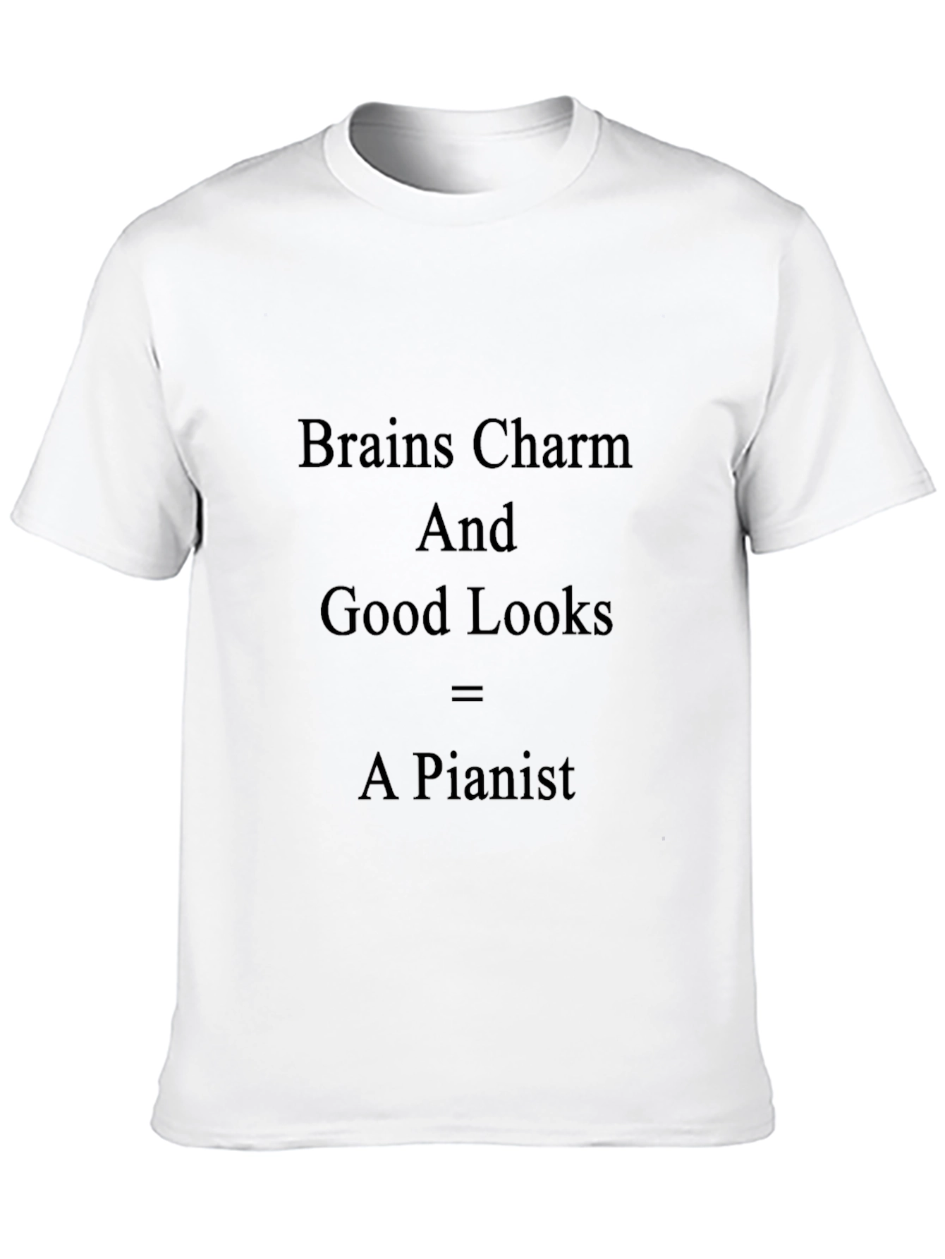 Brains Charm Good Looks = A Pianist T-Shirt